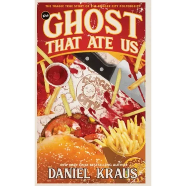 The Ghost That Ate Us: The Tragic True Story of the Burger City Poltergeist