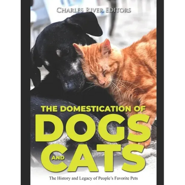 The Domestication of Dogs and Cats: The History and Legacy of People's Favorite Pets