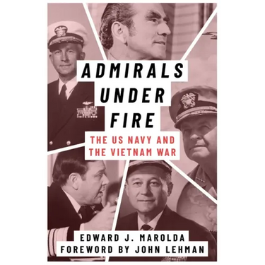 Admirals Under Fire: The U.S. Navy and the Vietnam War