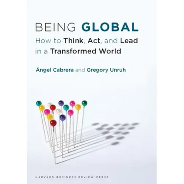 Being Global: How to Think, Act, and Lead in a Transformed World