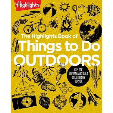 The Highlights Book of Things to Do Outdoors: Fun Nature Book of Stem Activities and Outdoor Games for Curious Kids 7 and Up, 100+ Ways to Explore Out