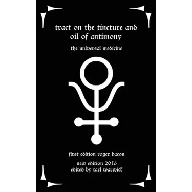 Tract on the Tincture and Oil of Antimony: The Universal Medicine