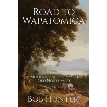 Road to Wapatomica: A modern search for the Old Northwest