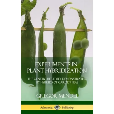 Experiments in Plant Hybridization: The Genetic Heredity Demonstrated by Hybrids of Garden Peas (Hardcover)
