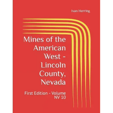 Mines of the American West - Lincoln County, Nevada: First Edition - Volume NV 10