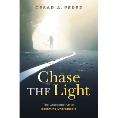 Chase the Light: The Gruesome Art of Becoming Unbreakable