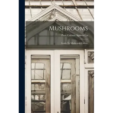 Mushrooms: Guide To Mushroom Culture