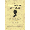 The Yellow Rose of Texas: The Song, the Legend and Emily D. West