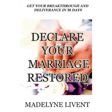 Declare your marriage restored: Prayer to see breakthough and deliverance in less than 30 days