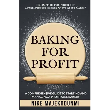 Baking for Profit: A comprehensive guide to starting and managing a profitable bakery.