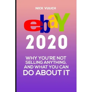 eBay 2020: Why You're Not Selling Anything, and What You Can Do About It