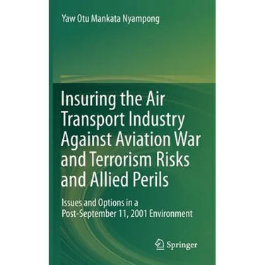 Insuring the Air Transport Industry Against Aviation War and Terrorism Risks and Allied Perils: Issues and Options in a Post-September 11, 2001 Enviro