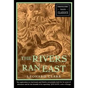 The Rivers Ran East: Travelers' Tales Classics