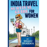 India Travel Survival Guide For Women