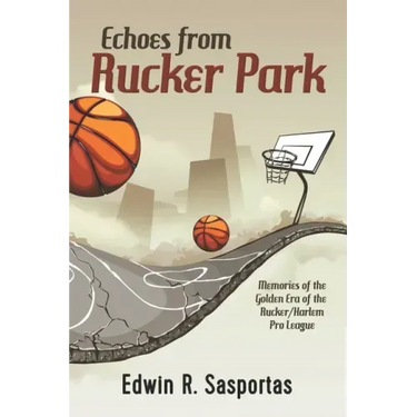 Echoes From Rucker Park: Memories of The Golden Era of the Rucker/Harlem Pro League