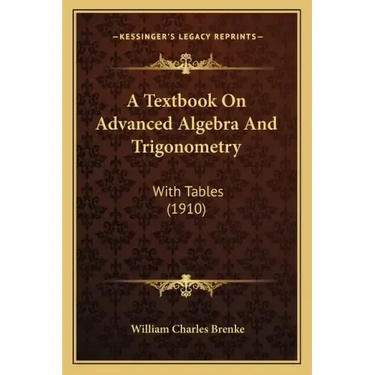 A Textbook on Advanced Algebra and Trigonometry: With Tables (1910)