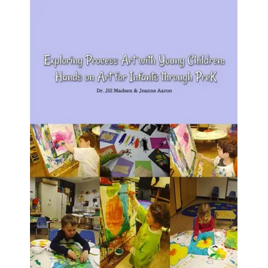 Exploring Process Art with Young Children: Hands on art for infants through PreK