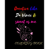 Creative like Da Vinci and Sweet as Me: Adult Coloring Book for relaxation and Exploration