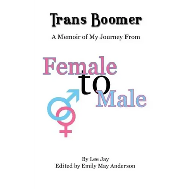 Trans Boomer: A Memoir of My Journey from Female to Male