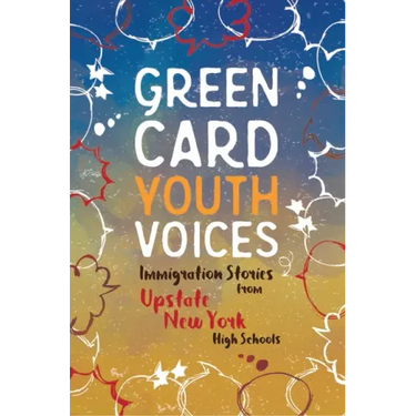 Immigration Stories from Upstate New York High Schools: Green Card Youth Voices