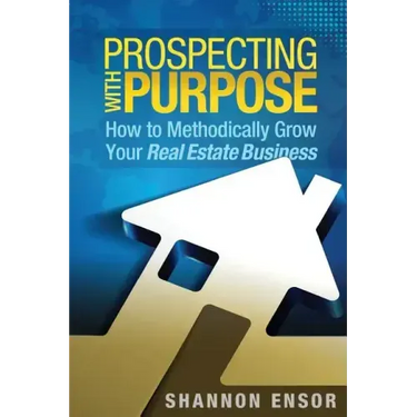 Prospecting with Purpose: How to Methodically Grow Your Real Estate Business