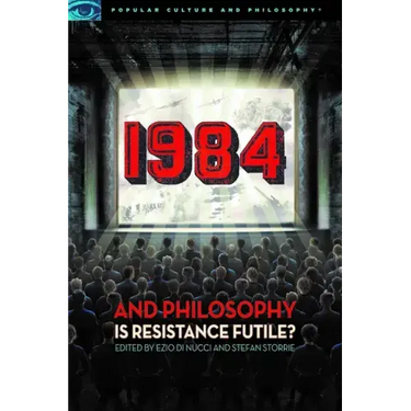 1984 and Philosophy: Is Resistance Futile?