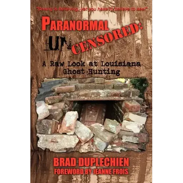 Paranormal Uncensored: A Raw Look at Louisiana Ghost Hunting