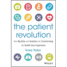 The Patient Revolution: How Big Data and Analytics Are Transforming the Health Care Experience
