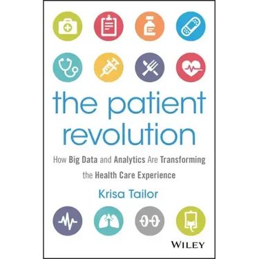 The Patient Revolution: How Big Data and Analytics Are Transforming the Health Care Experience