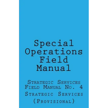 Special Operations: Strategic Services Field Manual no 4