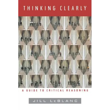 Thinking Clearly: A Guide to Critical Reasoning
