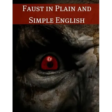 Faust in Plain and Simple English: First Part of the Tragedy: (A Modern Translation and the Original Version)