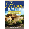 Rome Travel Guide: The Ultimate Rome, Italy Tourist Trip Travel Guide