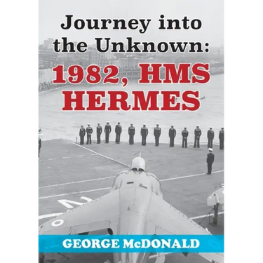 Journey to the Unknown: 1982, HMS Hermes