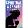 Spiritual Warfare in the Workplace: A Handbook for Diligent Workers