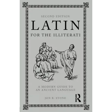 Latin for the Illiterati: A Modern Guide to an Ancient Language