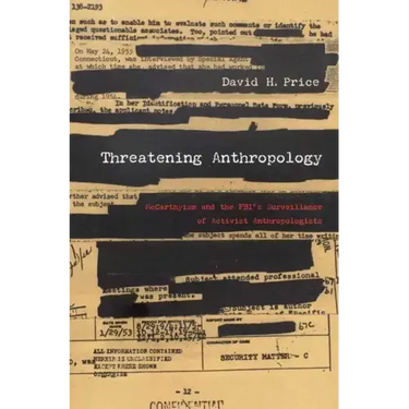 Threatening Anthropology: McCarthyism and the Fbi's Surveillance of Activist Anthropologists