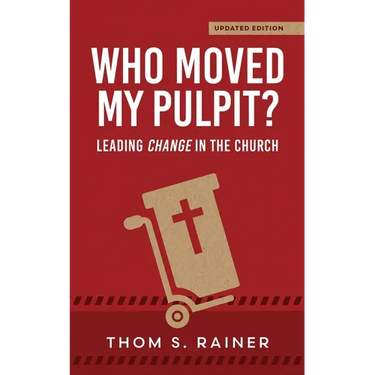 Who Moved My Pulpit? (Updated): Leading Change in the Church