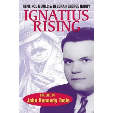 Ignatius Rising: The Life of John Kennedy Toole