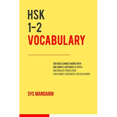 HSK 1-2 vocabulary: 300 vocabulary words with two sample sentences for each (Pinyin and English translation provided for all 600 sentences