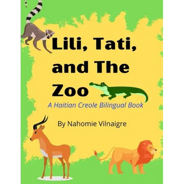 Lili, Tati, And The Zoo: A Haitian Creole Bilingual Book