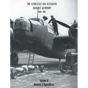 STRATEGIC AIR OFFENSIVE AGAINST GERMANY 1939-1945. VOLUME IV. Annexes and Appendices