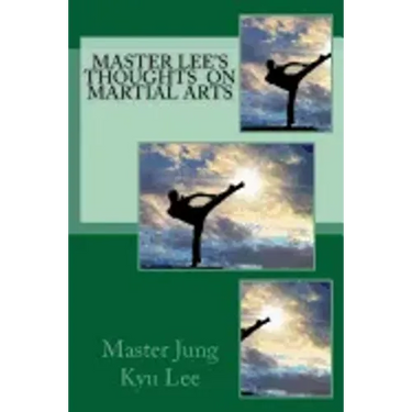 Master Lee's Thoughts on Martial Arts