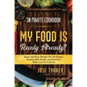 30 Minute Cookbook: MY FOOD IS READY ALREADY? - Quick and Easy Recipes For All Dieters Packed With Protein and Nutrition While Low on Calories
