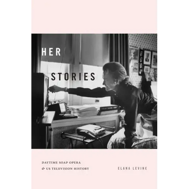 Her Stories: Daytime Soap Opera and Us Television History