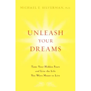 Unleash Your Dreams: Tame Your Hidden Fears and Live the Life You Were Meant to Live