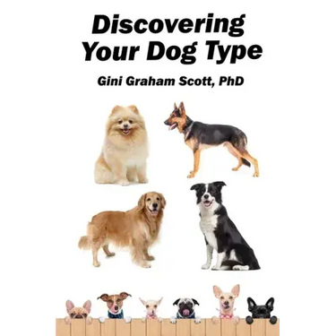 Discovering Your Dog Type: A New System for Understanding Yourself and Others, Improving Your Relationships, and Getting What You Want in Life