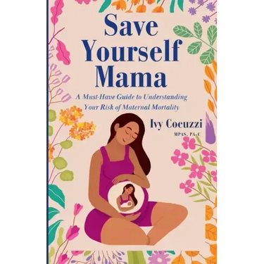 Save Yourself Mama: A Must-Have Guide to Understanding Your Risk of Maternal Mortality