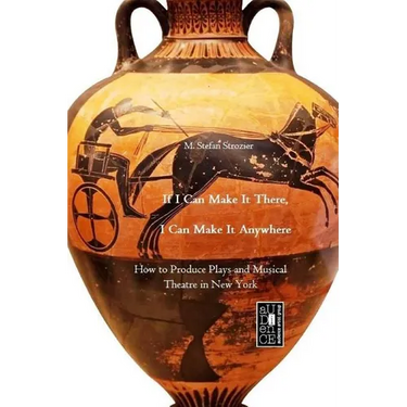 If I Can Make It There, I Can Make It Anywhere: How to Produce Plays and Musical Theatre in New York