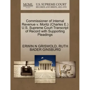 Commissioner of Internal Revenue V. Moritz (Charles E.) U.S. Supreme Court Transcript of Record with Supporting Pleadings